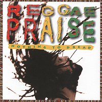 Nothing To Dread – Reggae Praise