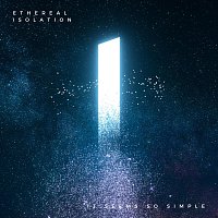 Ethereal Isolation – It Seems so Simple