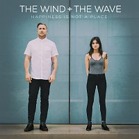 The Wind and The Wave – Happiness Is Not A Place