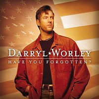 Darryl Worley – Have You Forgotten?