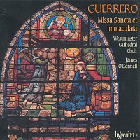 Westminster Cathedral Choir, James O'Donnell – Guerrero: Missa Sancta et immaculata & Other Sacred Music