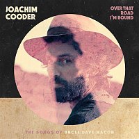Joachim Cooder – Over That Road I'm Bound To Go