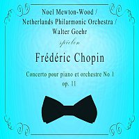 Noel Mewton-Wood / Netherlands Philarmonic Orchestra / Walter Goehr spielen: Frédéric Chopin: Concerto pour piano et orchestre No 1, op. 11