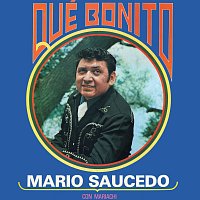 Mario Saucedo – Qué Bonito [Con Mariachi]