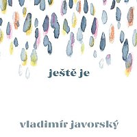 Vladimír Javorský – Ještě je