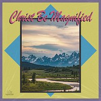 Maranatha! Music – Christ Be Magnified