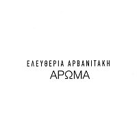 Eleftheria Arvanitaki – To Aroma