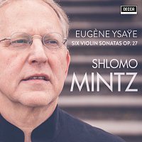 Shlomo Mintz – Ysaye: Violin Sonatas Op. 27