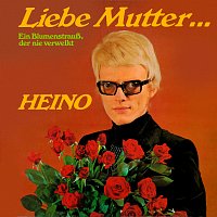 Heino – Liebe Mutter… Ein Blumenstrausz, der nie verwelkt