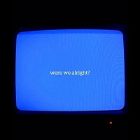 Přední strana obalu CD Were We Alright?