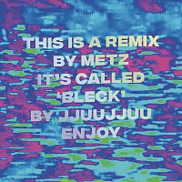 JJUUJJUU – Bleck [METZ Remix]