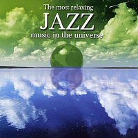 Různí interpreti – The Most Relaxing Jazz Music In The Universe