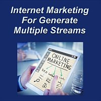 Internet Marketing for Generate Multiple Streams