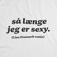 Lisa Fosmark – Sa Laenge Jeg Er S3xy [Lisa Fosmark Remix]