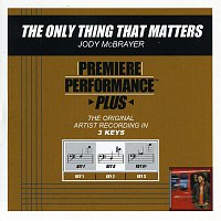 Jody McBrayer – Premiere Performance Plus: The Only Thing That Matters