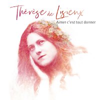 Přední strana obalu CD Aimer c'est tout donner - Thérese de Lisieux