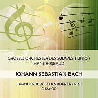 Grosses Orchester des Sudwestfunks – Grosses Orchester des Sudwestfunks / Hans Rosbaud play: Johann Sebastian Bach: Brandenburgisches Konzert Nr. 3 G Major