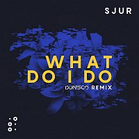 SJUR – What Do I Do (Dunisco Remix)