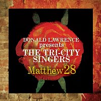 Donald Lawrence & The Tri-City Singers – Matthew 28 - Greatest Hits