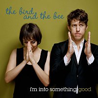 The Bird And The Bee – I'm Into Something Good