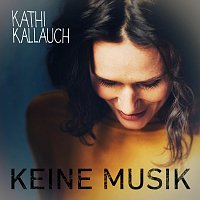Kathi Kallauch – Keine Musik