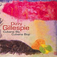 Dizzy Gillespie – Cubana Be, Cubana Bop