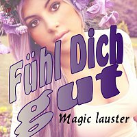 Magic Lauster – Fühl Dich gut