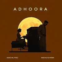 Aanchal Tyagi, Madhur Sharma – Adhoora