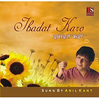 Anil Kant – Ibadat Karo