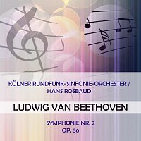 Kolner Rundfunksinfonieorchester – Kolner Rundfunk-Sinfonie-Orchester / Hans Rosbaud play: Ludwig van Beethoven: Symphonie Nr. 2, Op. 36