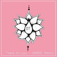 OT – There For You (JAMES. Remix)