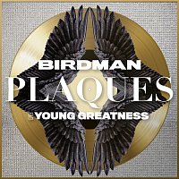 Birdman, Young Greatness – Plaques