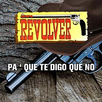 Grupo Revolver – Pa´Que Te Digo Que No