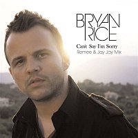 Bryan Rice – Can't Say I'm Sorry (Remee & Jay Jay Mix)