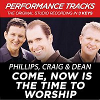 Phillips, Craig & Dean – Come, Now Is the Time to Worship (Performance Tracks) - EP
