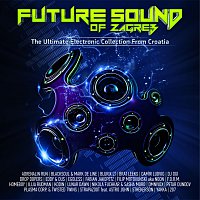 Různí interpreti – Future Sound Of Zagreb "The Ultimate Electronic Collection From Croatia"