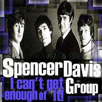 Spencer Davis Group – I Can't Get Enough of It