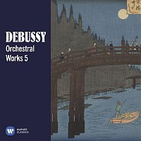 Debussy: Orchestral Works, Vol. 5