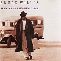 Bruce Willis – If It Don't Kill You, It Just Makes You Stronger