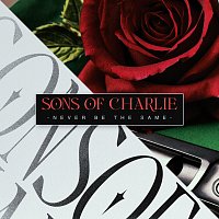 Sons Of Charlie – Never Be The Same
