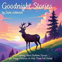 Harriet Jones – Goodnight Stories by Sam Johnson: 12 Calming Short Bedtime Stories for Young Children, to Help Them Fall Asleep