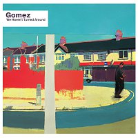Gomez – We Haven't Turned Around