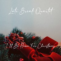 Late Break Quartet – I’ll Be Home For Christmas