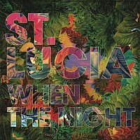 St. Lucia – When The Night (Deluxe)