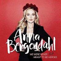Anna Bergendahl – We Were Never Meant To Be Heroes EP