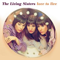 The Living Sisters – Love To Live