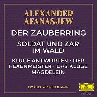 Alexander Afanasjew, Peter Matic – Der Zauberring / Soldat und Zar im Wald / Kluge Antworten / Der Hexenmeister / Das kluge Magdelein