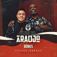 Felipe Araújo, Péricles – Clube Do Araújo - Péricles [Bonus]