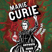 Zbyšek Horák – Zhoř: Marie Curie. Tvrdohlavá Marie