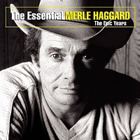 Merle Haggard – The Essential Merle Haggard: The Epic Years